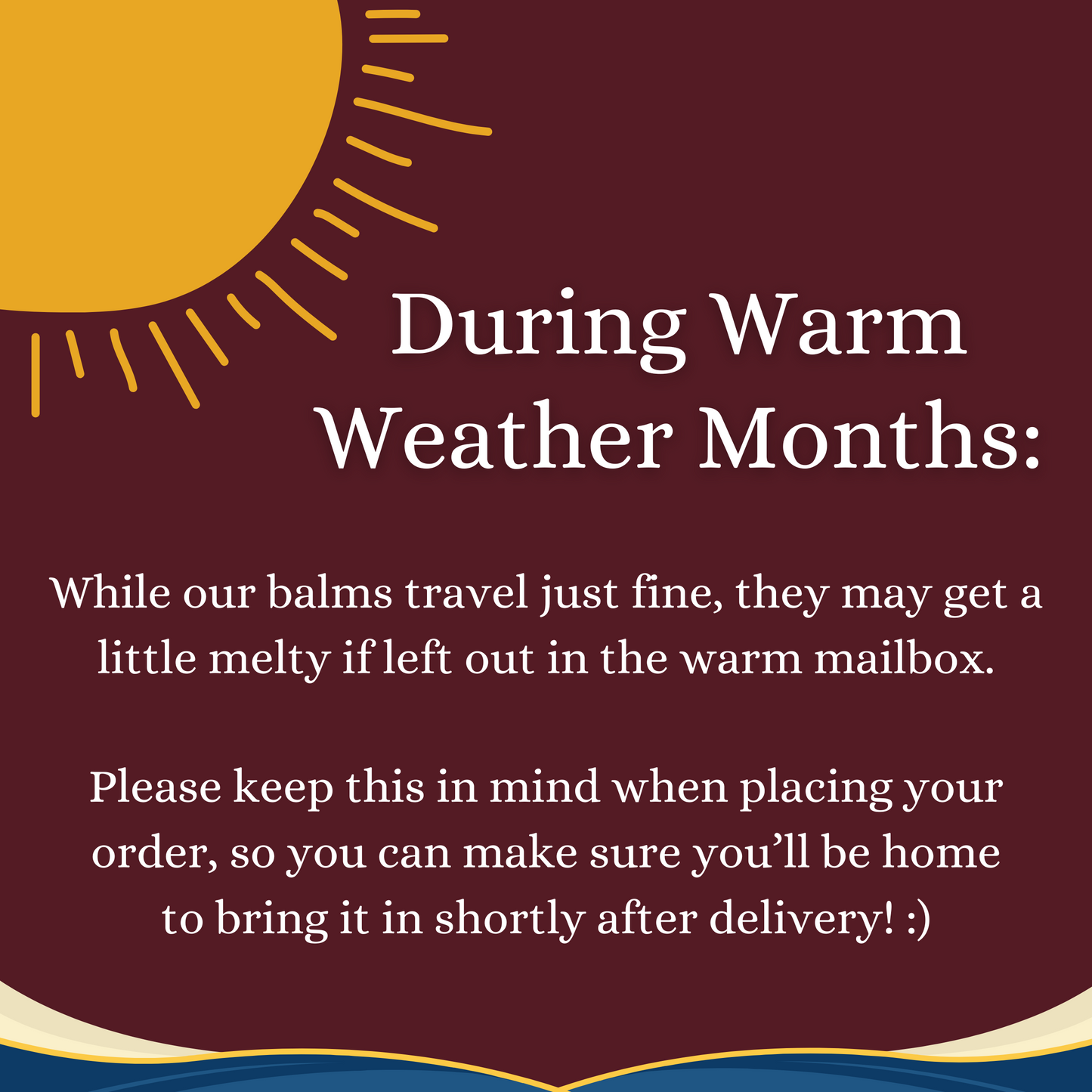 Infographic stating that our lip balms travel just fine, but they may get a little melty if left out in the warm mailbox. Keep this in mind when ordering, so you can ensure you'll be home to bring it in!